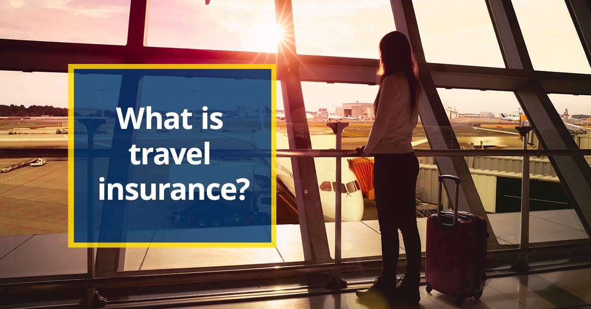 What is travel insurance?