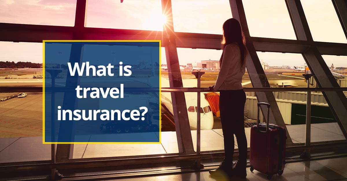 What Is Travel Insurance?